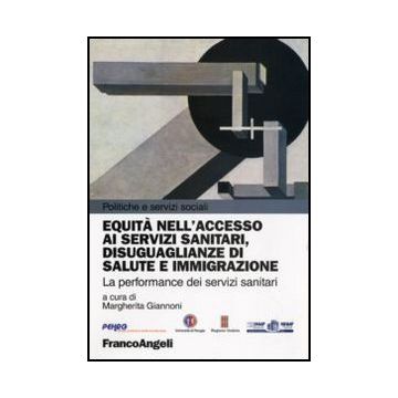 Equità nell'accesso ai servizi sanitari, disuguaglianze di salute e immigrazione. La performance dei servizi sanitari