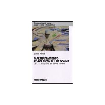 Maltrattamento E Violenza Sulle Donne. Vol. 1: La Risposta Dei Servizi Sanitari