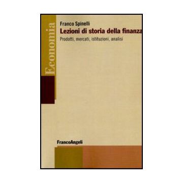 Lezioni di storia della finanza. Prodotti, mercati, istituzioni, analisi