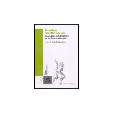 Celiachia, malattia sociale. Un approccio multidisciplinare alle intolleranze alimentari