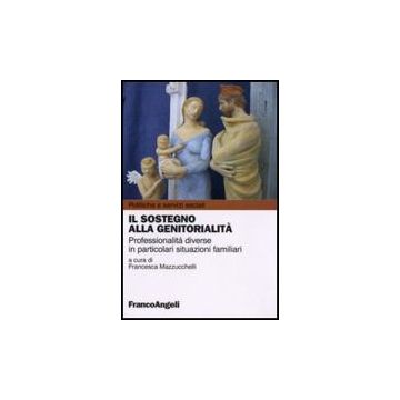 Il sostegno alla genitorialità. Professionalità diverse in particolari situazioni familiari