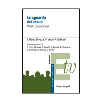 Lo Sguardo Dei Nonni. Ritratti Generazionali  - Dozza Liliana; Frabboni Franco - Franco Angeli - 9788856837285