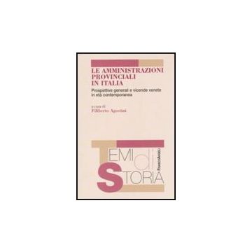 Le Amministrazioni provinciali in Italia. Prospettive generali e vicende venete in età contemporanea  - Agostini F.  - Franco Angeli - 9788856837308 - 20. Secolo, Storia D'italia, Governo Locale, Storia Contemporanea Dal 1700 Al 1900, Storia Del 20. Sec