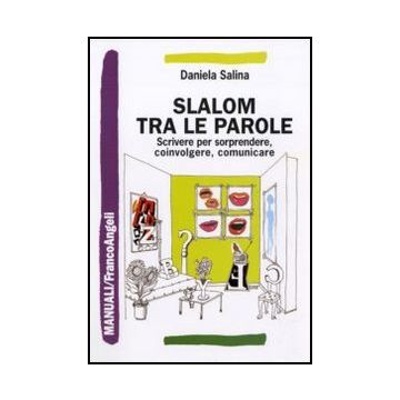 Slalom tra le parole. Scrivere per sorprendere, coinvolgere, comunicare
