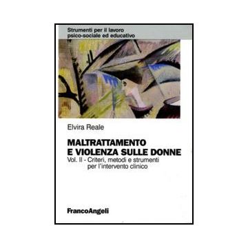 Maltrattamento e violenza sulle donne. Vol. II. Criteri, metodi e strumenti dell'intervento clinico