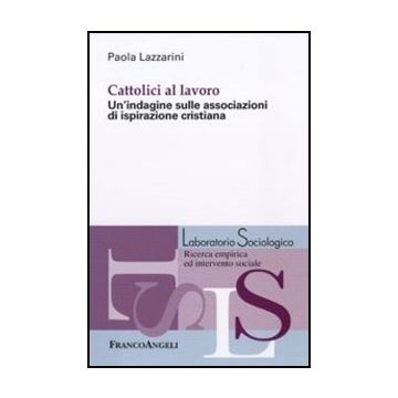 Cattolici al lavoro. Un'indagine sulle associazioni di ispirazione cristiana