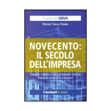 Novecento: Il Secolo Dell'impresa - Salas Fumas Vicente; Sarcina A.  - Franco Angeli - 9788856837896