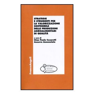 Strategie E Strumenti Per La Valorizzazione Sostenibile Delle Produzioni Agroalimentari Di Qualita'
