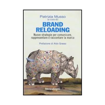Brand Reloading. Nuove strategie per comunicare, rappresentare e raccontare la marca