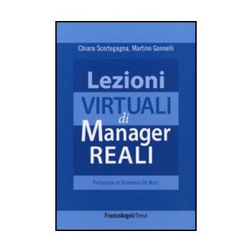 Lezioni Virtuali Di Manager Reali - Scortegagna Chiara; Gonnelli Martino - Franco Angeli - 9788856838756 - Orientamento Professionale, Gestione: Leadership E Motivazione
