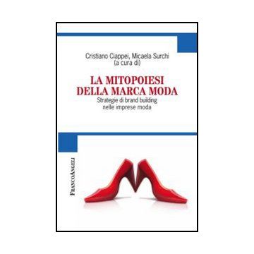 La Mitopoiesi della Marca Moda. Strategie di brand building nelle imprese moda