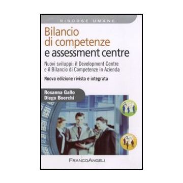 Bilancio di competenze e assessment centre. Nuovi sviluppi: il Development Centre e il Bilancio di Competenze in Azienda