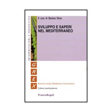 Sviluppo E Saperi Nel Mediterraneo - Deriu R.  - Franco Angeli - 9788856839074