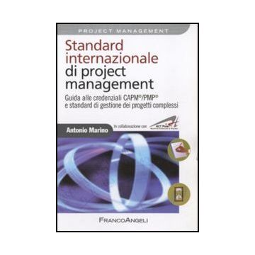 Standard internazionale di project management. Guida alle credenziali CAPM©/PMP© e standard di gestione dei progetti complessi