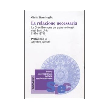 La relazione necessaria. La Gran Bretagna del governo Heath e gli Stati Uniti (1970-1974)