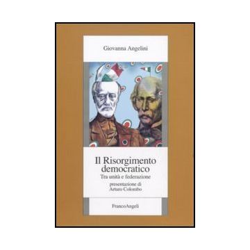 Il risorgimento democratico. Tra unità e federazione
