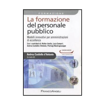La formazione del personale pubblico. Modelli innovativi per amministrazioni di eccellenza