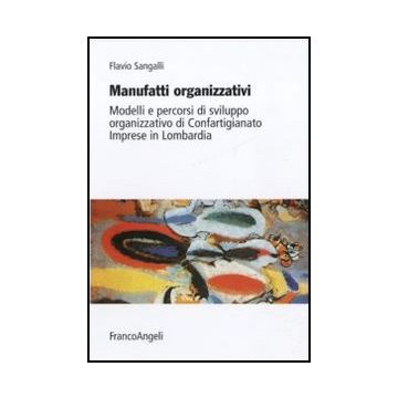 Manufatti organizzativi. Modelli e percorsi di sviluppo organizzativo di Confartigianato Imprese in Lombardia