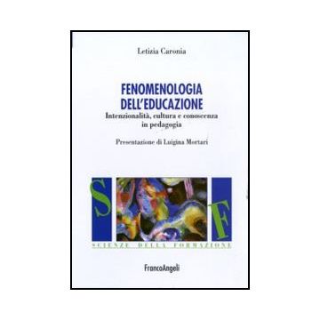 Fenomenologia dell'educazione. Intenzionalità, cultura e conoscenza in pedagogia