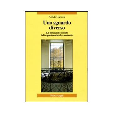 Uno sguardo diverso. La percezione sociale dello spazio naturale e costruito