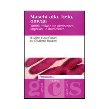 Maschi alfa, beta, omega. Virilità italiane tra persistenze, imprevisti e mutamento