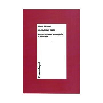 Modello Enel. Evoluzione Tra Monopolio E Mercato - Brunetti Mario - Franco Angeli - 9788856840063