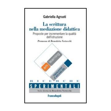 La scrittura nella mediazione didattica/Writing in educational mediation. Proposte per incrementare la qualità dell'istruzione/Proposals for quality improvement in education - Agrusti Gabriella - Franco Angeli - 9788856840124