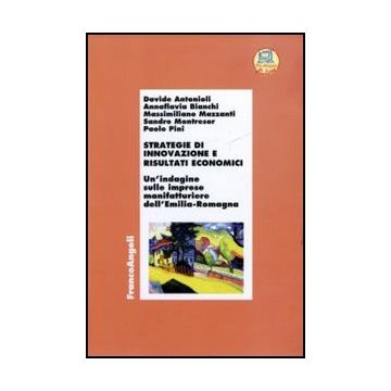 Strategie di innovazione e risultati economici. Un'indagine sulle imprese manifatturiere dell'Emilia Romagna