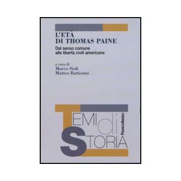 L'età di Thomas Paine. Dal senso comune alle libertà civili americane  - Sioli M. ; Battistini M.  - Franco Angeli - 9788856840353
