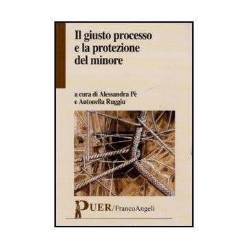 Il Giusto Processo E La Protezione Del Minore  - Pe A. ; Ruggiu A.  - Franco Angeli - 9788856840360
