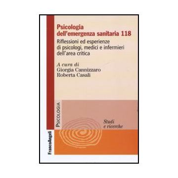 Psicologia dell'emergenza sanitaria 118. Riflessioni ed esperienze di psicologi, medici e infermieri dell'area critica
