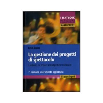 La gestione dei progetti di spettacolo. Elementi di project management culturale - Argano Lucio - Franco Angeli - 9788856840490 - Industrie Dei Media, Dell'informazione E Della Comunicazione, Gestione E Tecniche Di Gestione