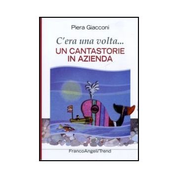 C'era Una Volta. Un Cantastorie In Azienda