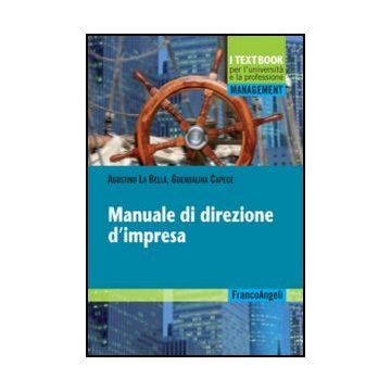 Manuale Di Direzione D'impresa - La Bella Agostino; Capece Guendalina - Franco Angeli - 9788856840759