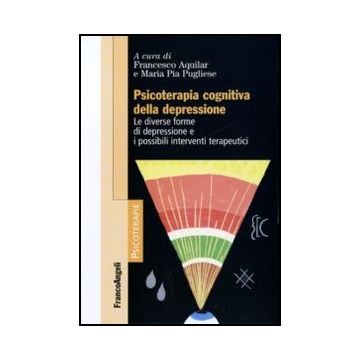 Psicoterapia cognitiva della depressione. Le diverse forme di depressione e i possibili interventi terapeutici