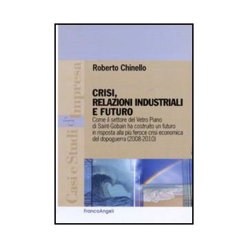 Crisi, relazioni industriali e futuro. Come il settore del Vetro Piano di Saint-Gobain ha costruito un futuro in risposta alla più feroce crisi economica del dopoguerra (2008-2010)