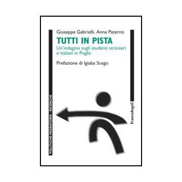 Tutti In Pista. Un'indagine Sugli Studenti Stranieri E Italiani In Puglia - Gabrielli Giuseppe; Paterno Anna - Franco Angeli - 9788856841343 - Scuole, Minoranze Etniche E Multiculturalismo