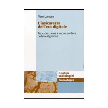 L'insicurezza dell'era digitale. Tra cybercrimes e nuove frontiere dell'investigazione
