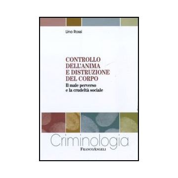Controllo dell'anima e distruzione del corpo. Il male perverso e la crudeltà sociale