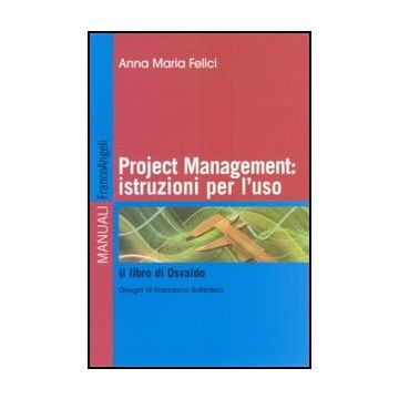 Project management: istruzioni per l'uso. Il libro di Osvaldo
