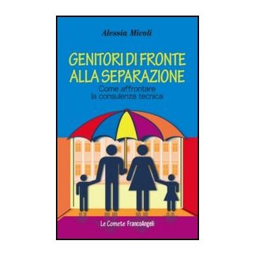 Genitori Di Fronte Alla Separazione. Come Affrontare La Consulenza Tecnica - Micoli Alessia - Franco Angeli - 9788856844160