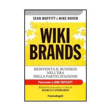 Wiki Brands. Reinventa Il Business Nell'era Della Partecipazione - Moffit Sean; Dover Mike; Lombardi M.  - Franco Angeli - 9788856844658 - Innovazione D'impresa