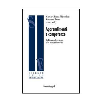 Apprendimenti E Competenze. Dalla Condivisione Alla Certificazione - Michelini M. C. ; Testa S.  - Franco Angeli - 9788856844726 - Pianificazione E Sviluppo Del Curriculum