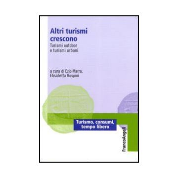 Altri Turismi Crescono. Turismi Outdoor E Turismi Urbani - Marra E. ; Ruspini E.  - Franco Angeli - 9788856844733 - Industria Turistica, Sociologia