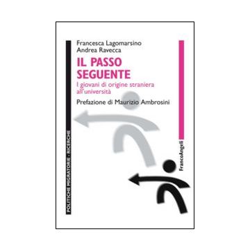 il-passo-seguente-i-giovani-di-origine-straniera-all-universita-lagomarsino-francesca-ravecca-andrea-franco-angeli-9788856845075