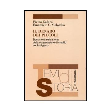 Il denaro dei piccoli. Documenti sulla storia della cooperazione di credito nel Lodigiano