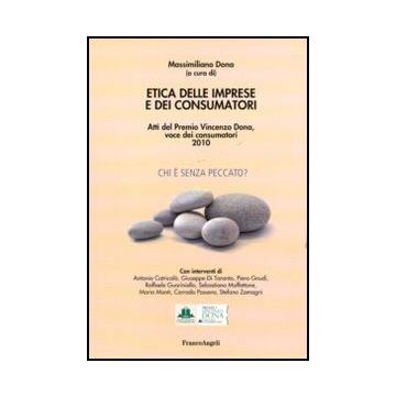 Etica delle imprese e dei consumatori. Atti del Premio Vincenzo Dona, voce dei consumatori 2010