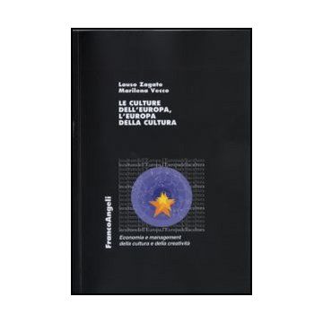 Le culture dell'Europa, l'Europa della cultura  - Zagato Lauso; Vecco Marilena - Franco Angeli - 9788856845204 - Unione Europea (ue), Studi Culturali (cultural Studies), Linguistica, Previsioni Economiche