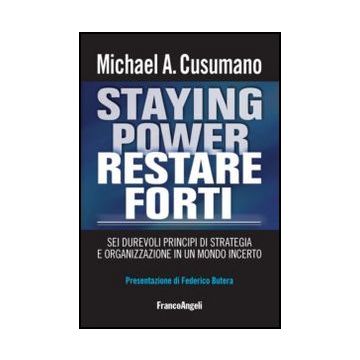 Staying Power Restare Forti. Sei Durevoli Principi Di Strategia E Organizzazione In Un Mondo Incerto - Cusumano Michael A. - Franco Angeli - 9788856845365 - Innovazione D'impresa, Gestione E Tecniche Di Gestione