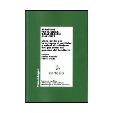 Strategie per il clima: dalle regioni alle città. Linee guida per lo sviluppo di politiche e azioni di riduzione dei gas serra nel governo del territorio